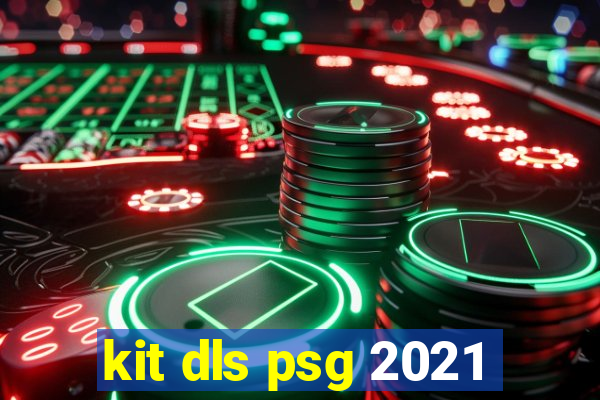 kit dls psg 2021